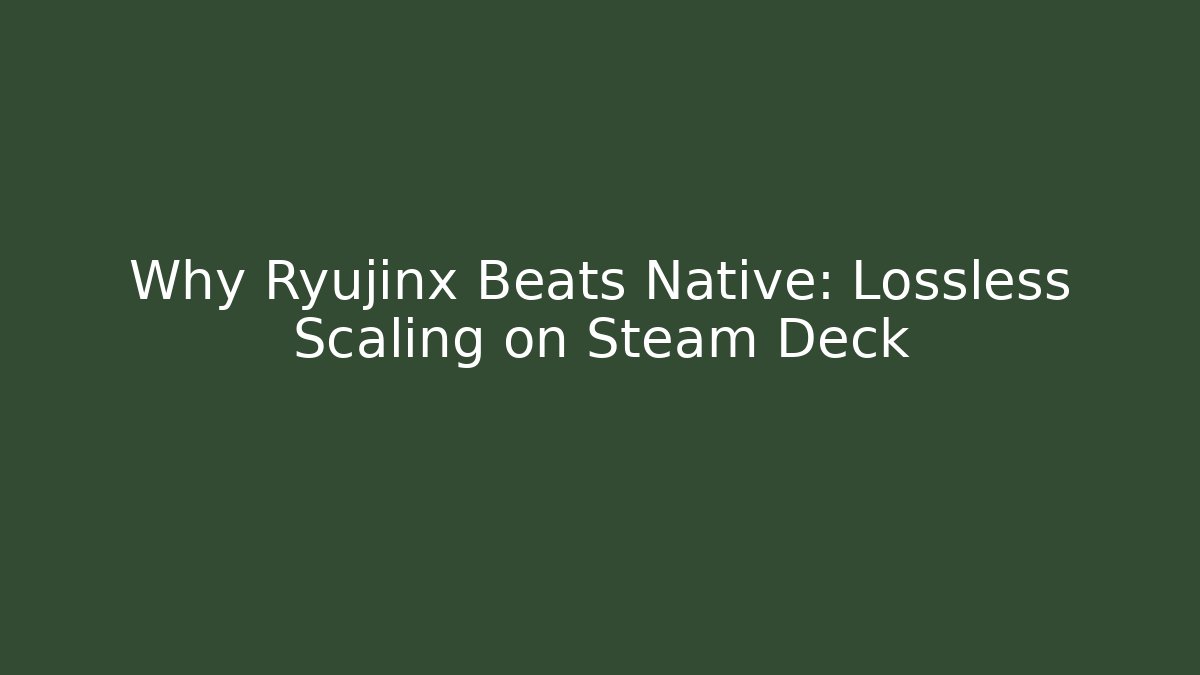 Why Ryujinx Beats Native: Lossless Scaling on Steam Deck