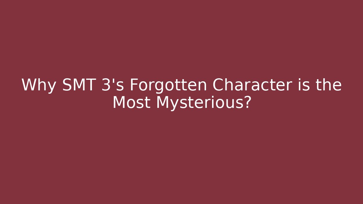 Why SMT 3's Forgotten Character is the Most Mysterious?