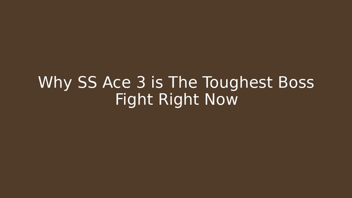 Why SS Ace 3 is The Toughest Boss Fight Right Now