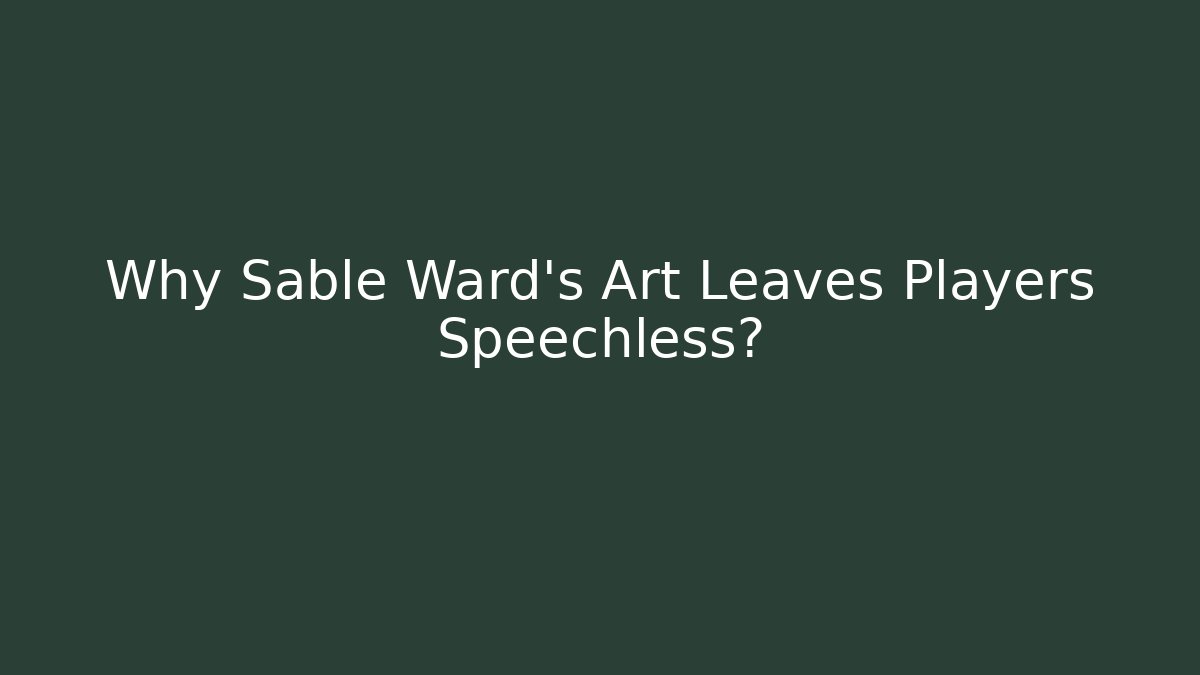 Why Sable Ward's Art Leaves Players Speechless? - Método de Aprovação