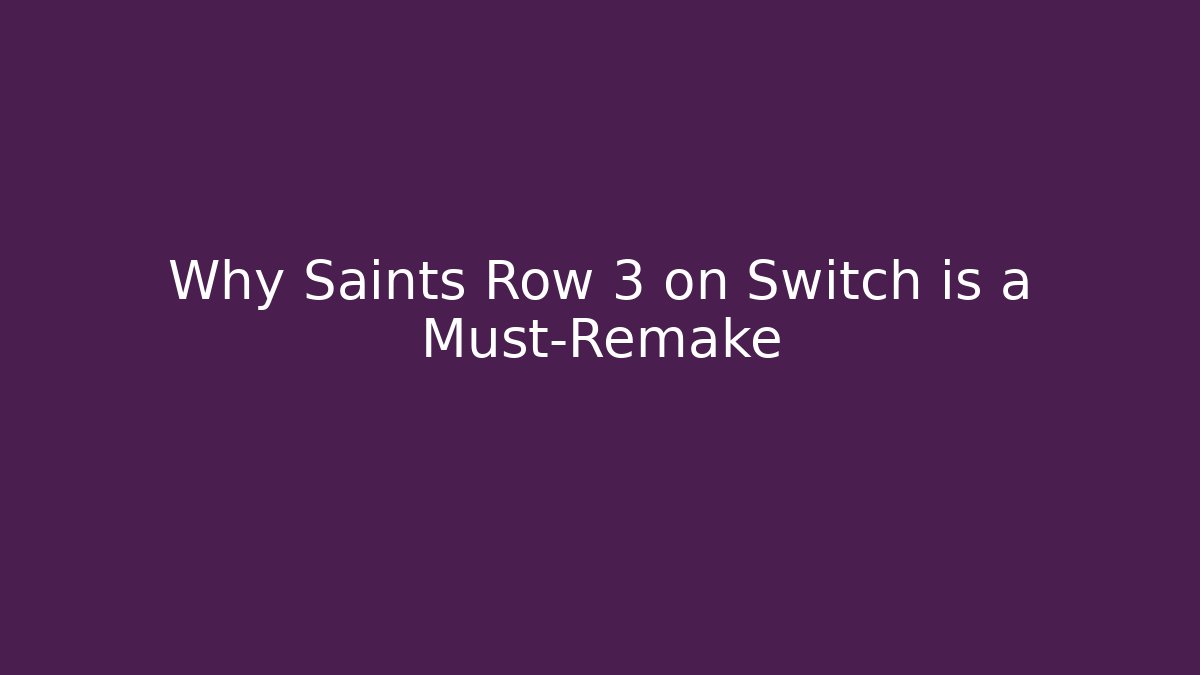 Why Saints Row 3 on Switch is a Must-Remake