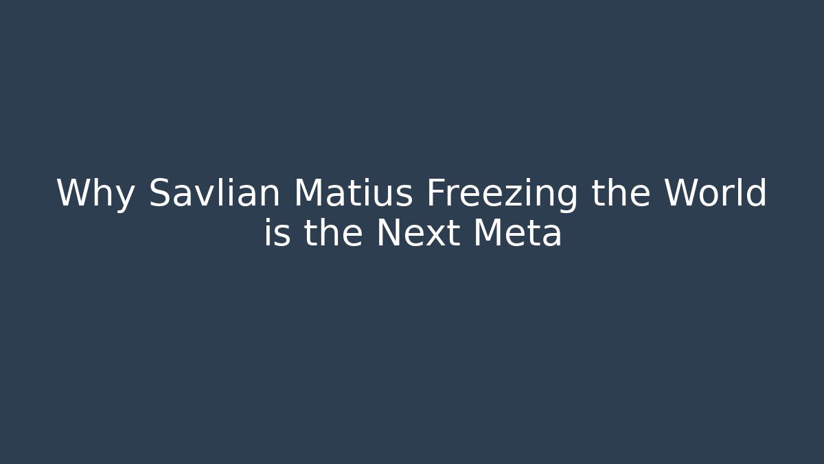 Why Savlian Matius Freezing the World is the Next Meta