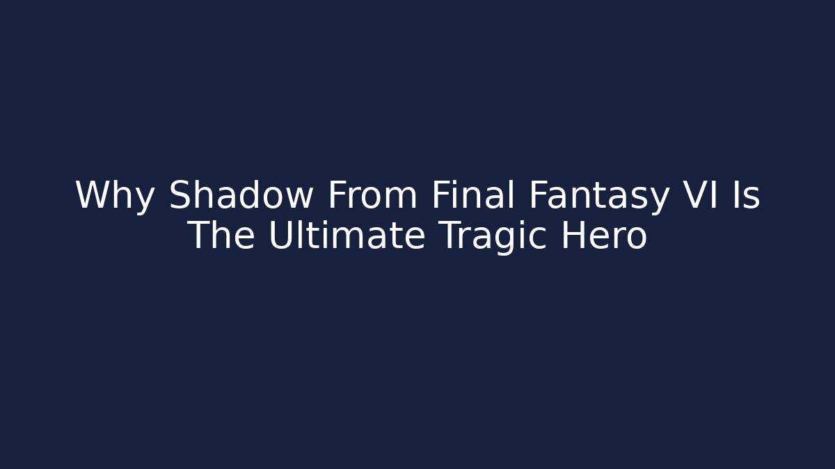 Why Shadow From Final Fantasy VI Is The Ultimate Tragic Hero