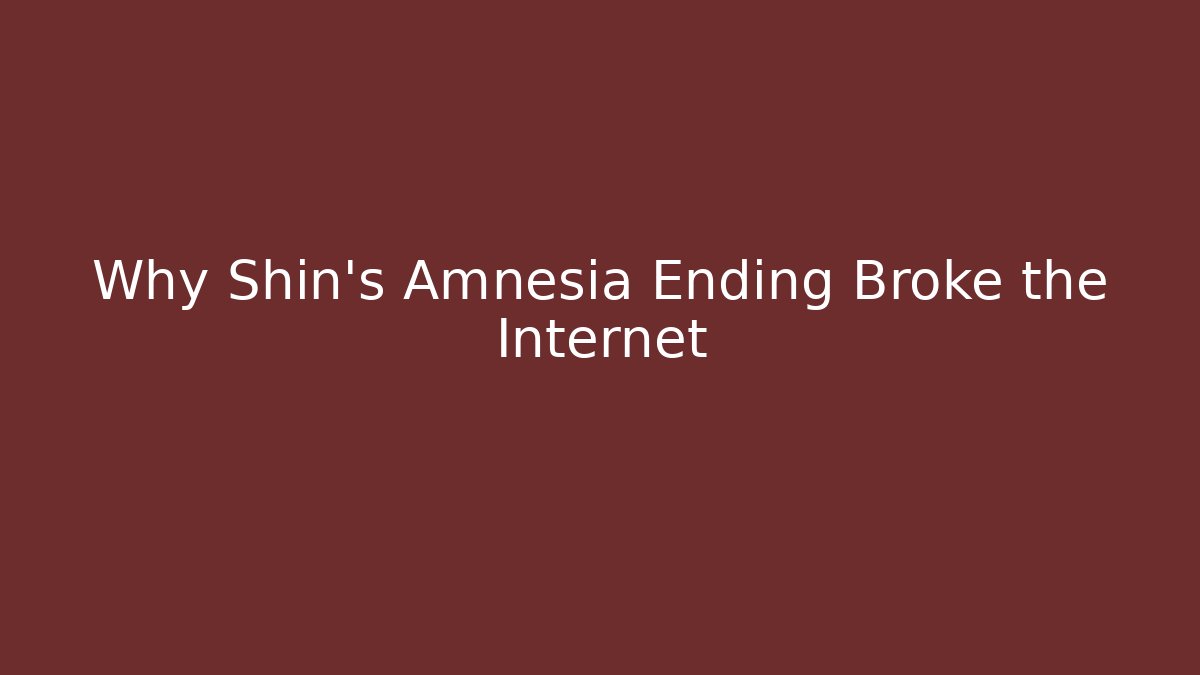 Why Shin's Amnesia Ending Broke the Internet