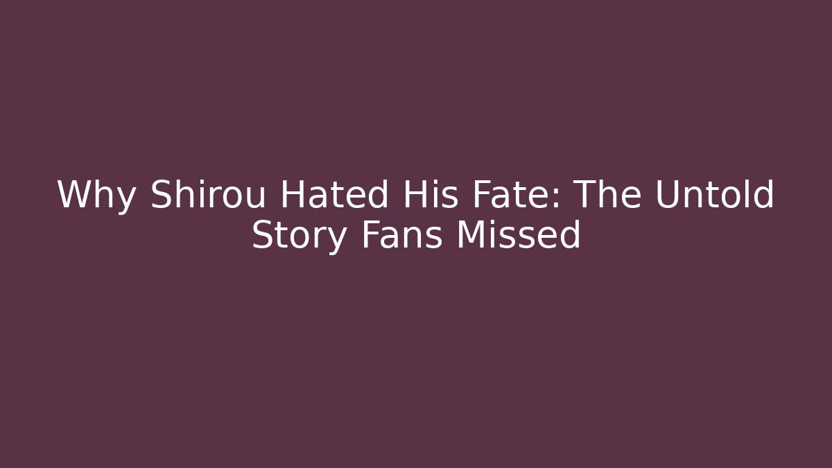 Why Shirou Hated His Fate: The Untold Story Fans Missed