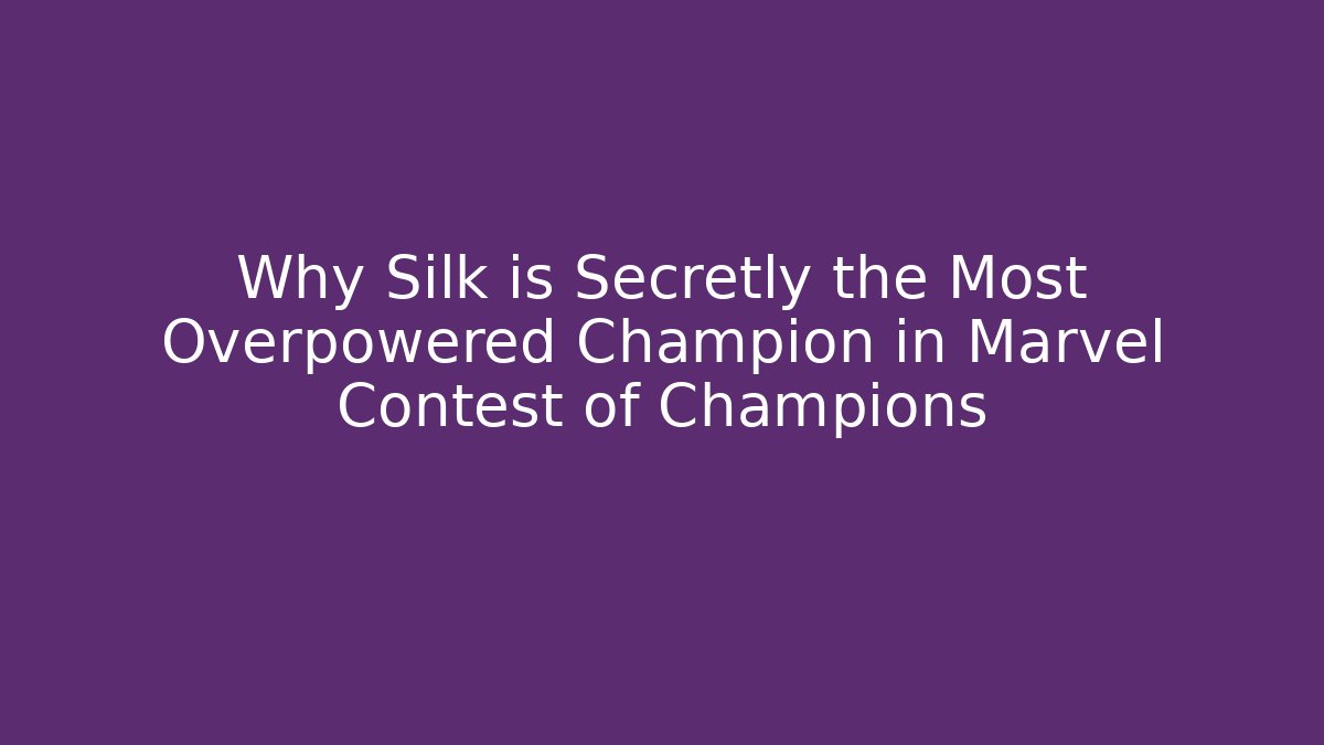 Why Silk is Secretly the Most Overpowered Champion in Marvel Contest of Champions