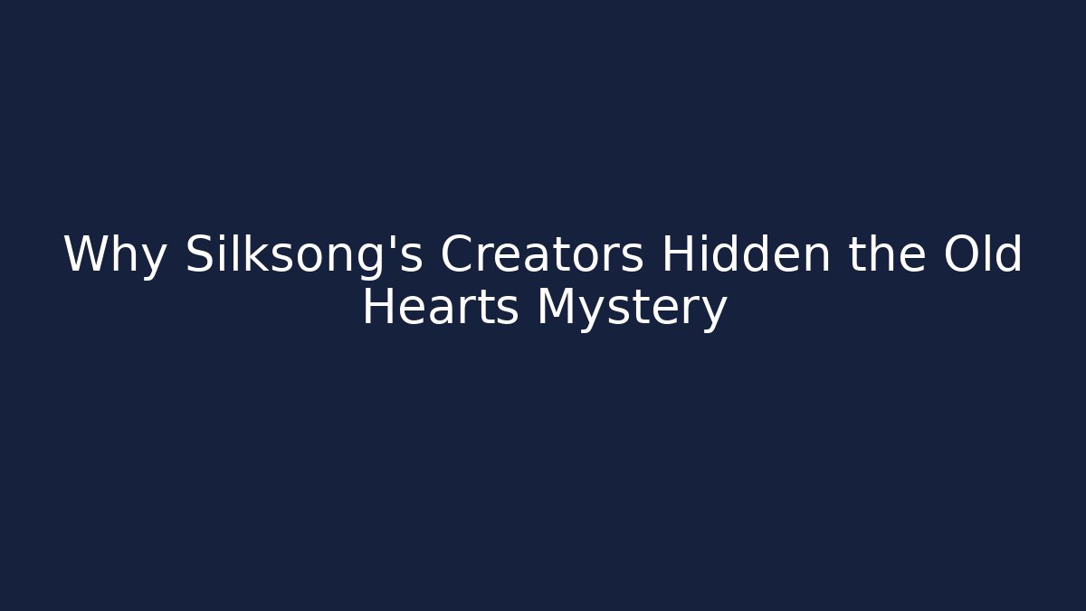Why Silksong's Creators Hidden the Old Hearts Mystery
