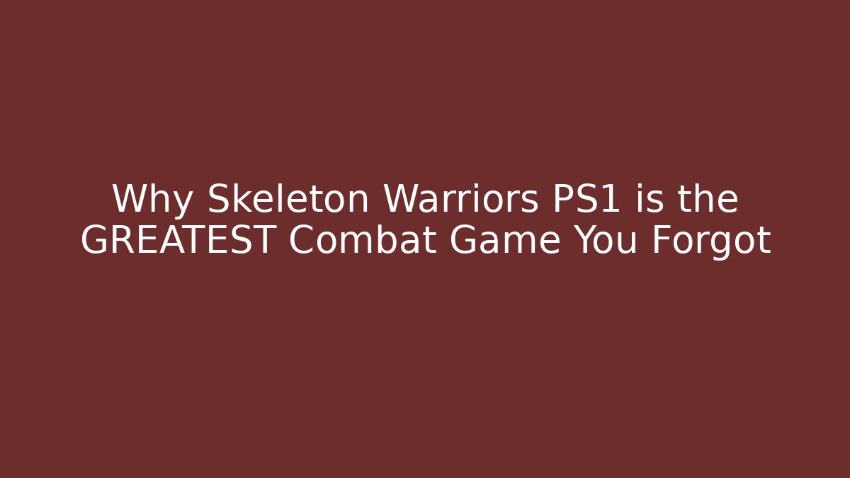 Why Skeleton Warriors PS1 is the GREATEST Combat Game You Forgot