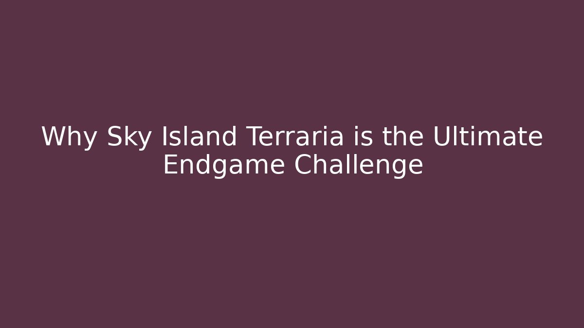 Why Sky Island Terraria is the Ultimate Endgame Challenge