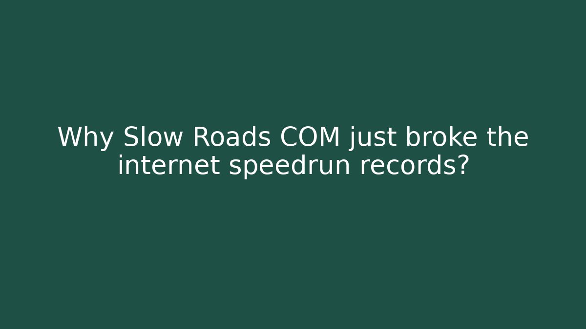 Why Slow Roads COM just broke the internet speedrun records? - Método de Aprovação