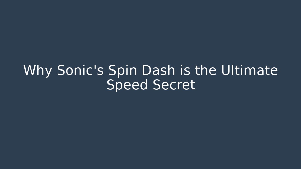 Why Sonic's Spin Dash is the Ultimate Speed Secret - Método de Aprovação