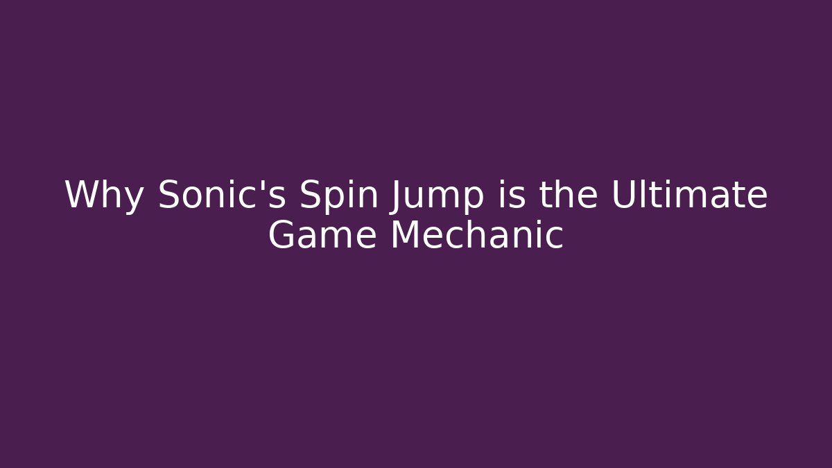 Why Sonic's Spin Jump is the Ultimate Game Mechanic - Método de Aprovação