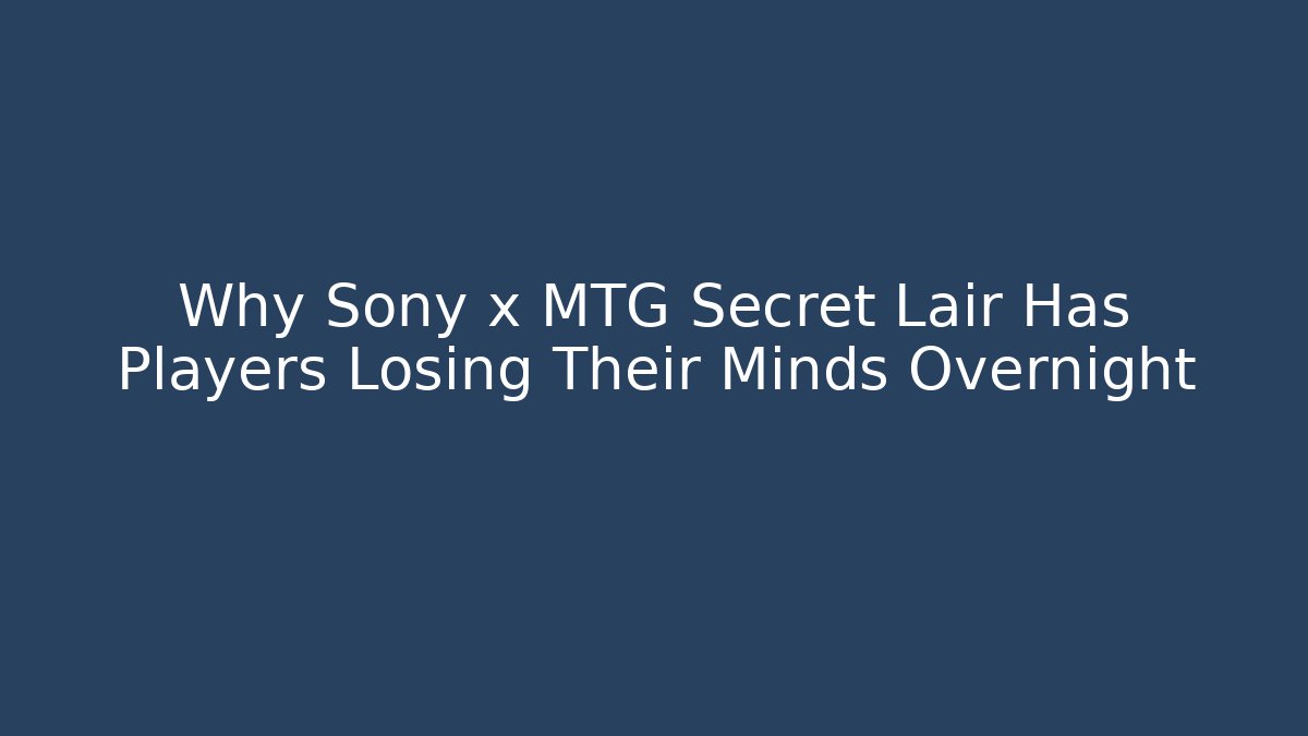 Why Sony x MTG Secret Lair Has Players Losing Their Minds Overnight