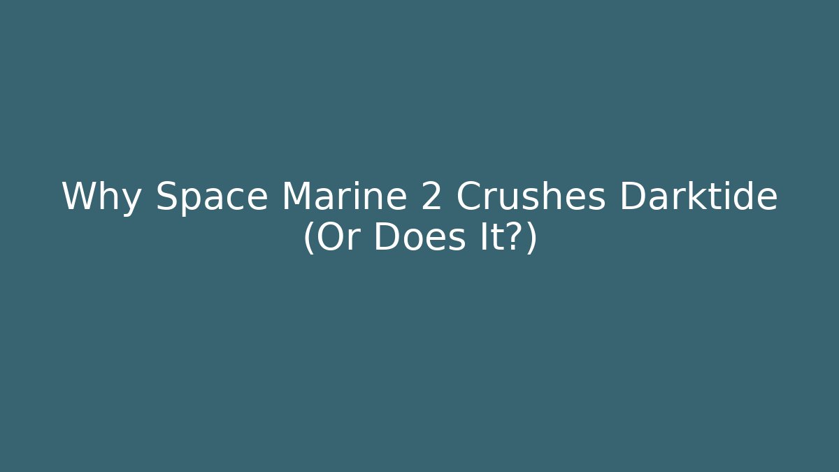Why Space Marine 2 Crushes Darktide (Or Does It?)