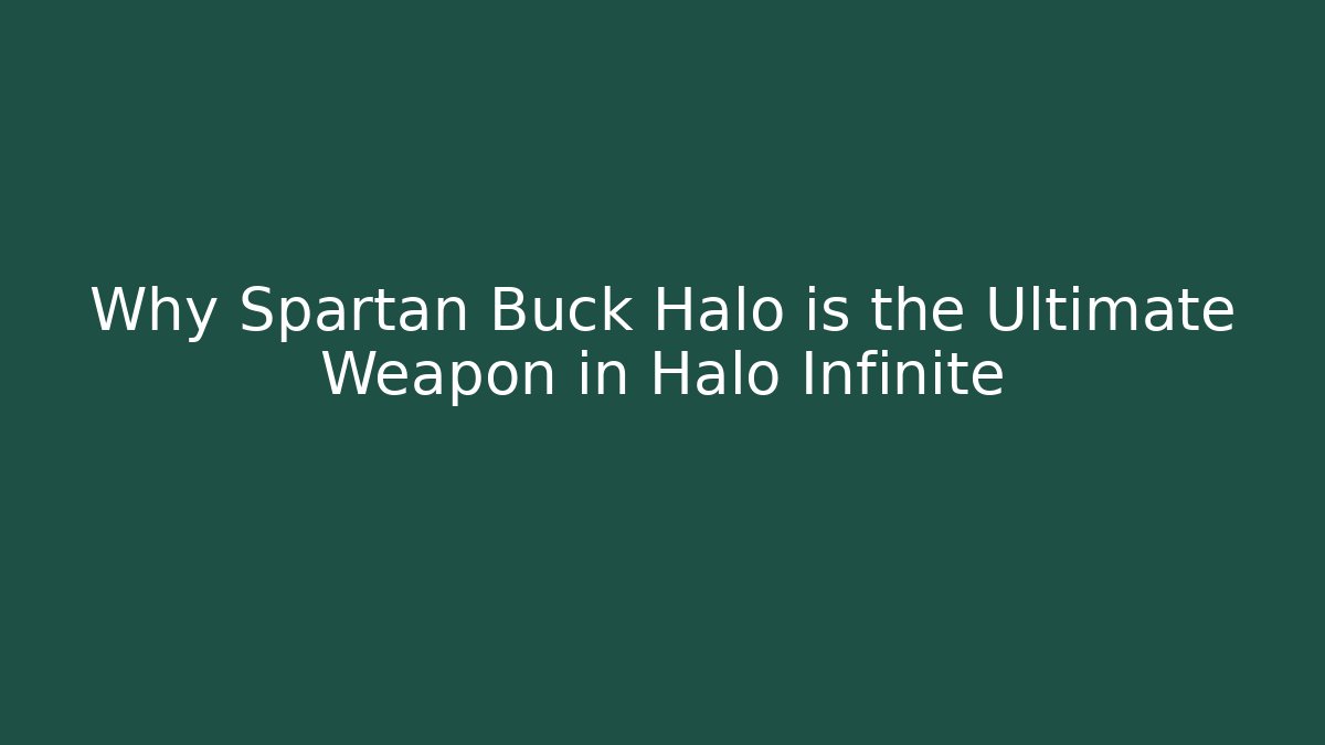 Why Spartan Buck Halo is the Ultimate Weapon in Halo Infinite
