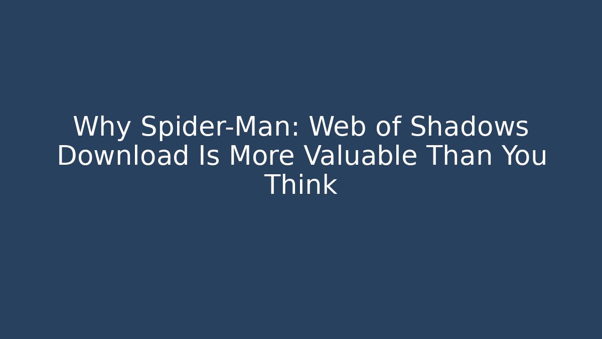 Why Spider-Man: Web of Shadows Download Is More Valuable Than You Think