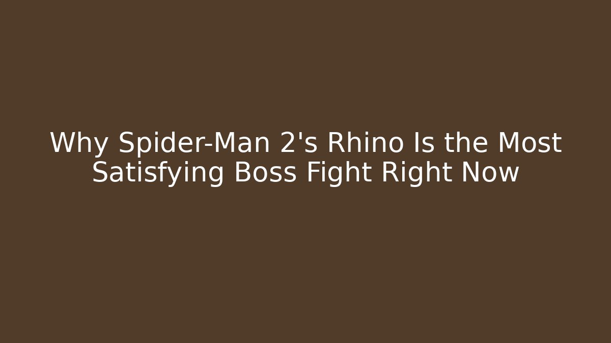 Why Spider-Man 2's Rhino Is the Most Satisfying Boss Fight Right Now