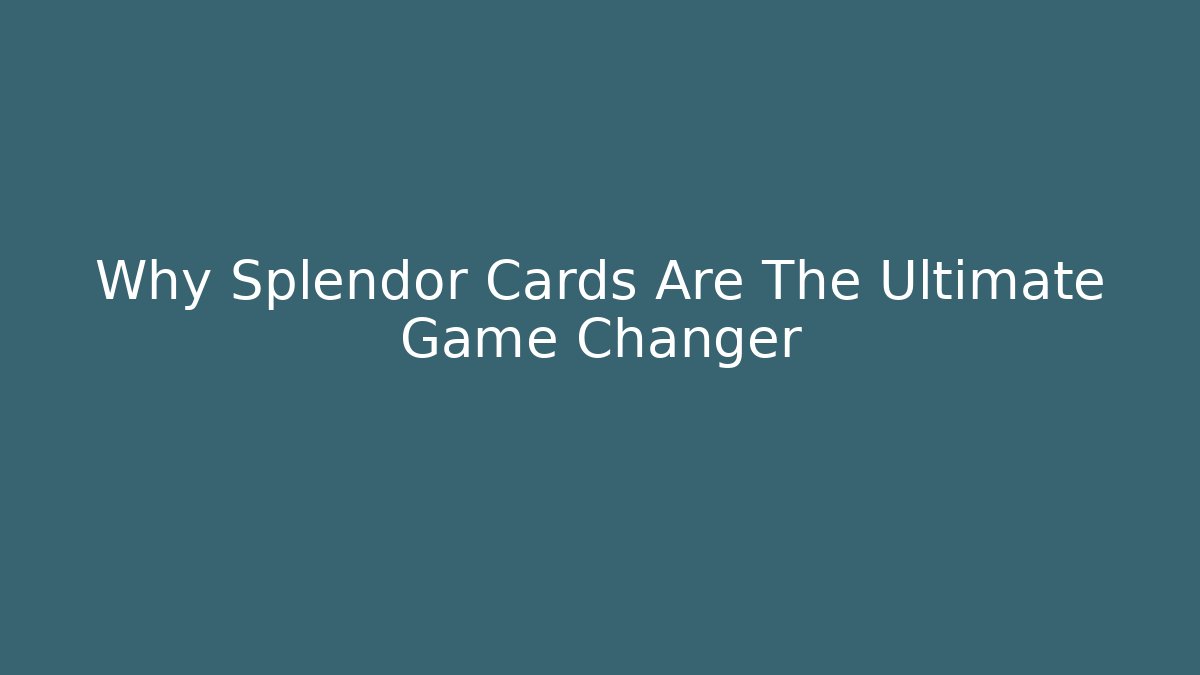 Why Splendor Cards Are The Ultimate Game Changer - Método de Aprovação