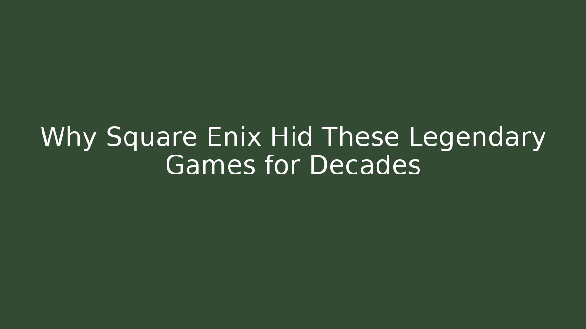 Why Square Enix Hid These Legendary Games for Decades