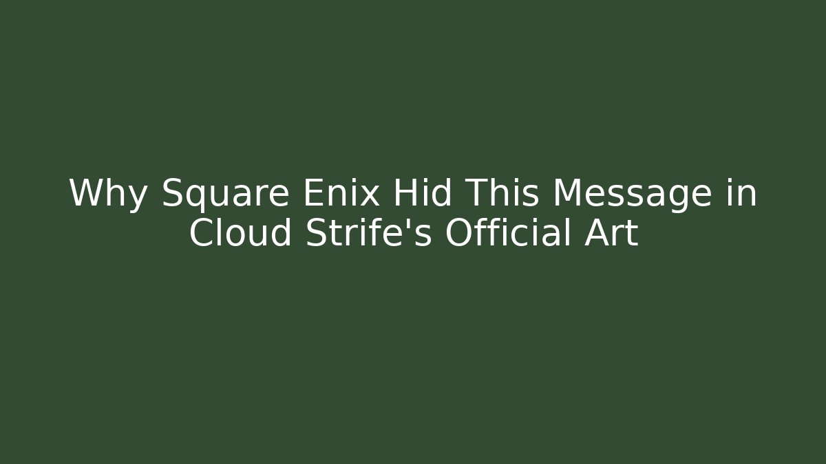 Why Square Enix Hid This Message in Cloud Strife's Official Art