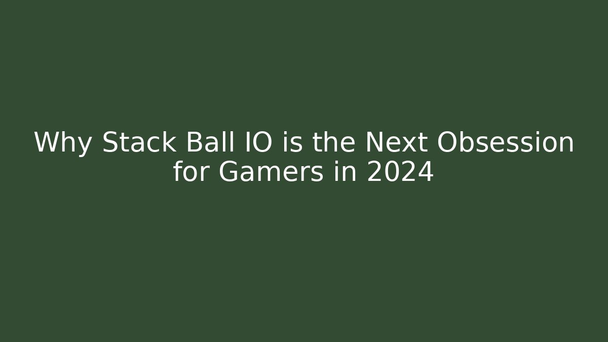 Why Stack Ball IO is the Next Obsession for Gamers in 2024 - Método de Aprovação