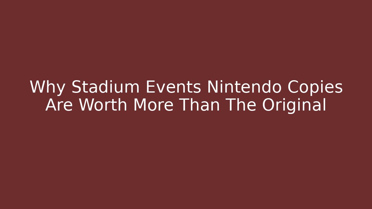 Why Stadium Events Nintendo Copies Are Worth More Than The Original