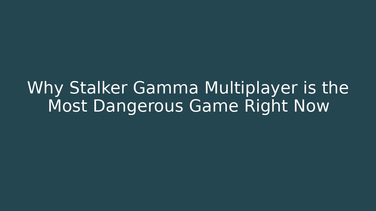 Why Stalker Gamma Multiplayer is the Most Dangerous Game Right Now