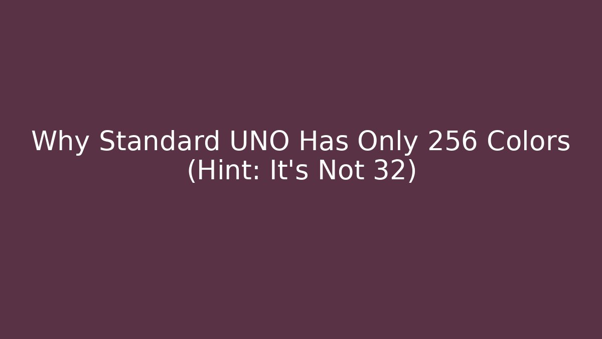 Why Standard UNO Has Only 256 Colors (Hint: It's Not 32)