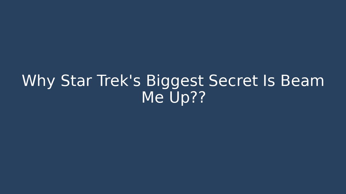 Why Star Trek's Biggest Secret Is Beam Me Up指令 - Método de Aprovação