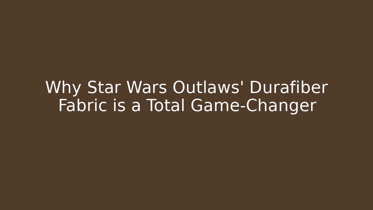 Why Star Wars Outlaws’ Durafiber Fabric is a Total Game-Changer