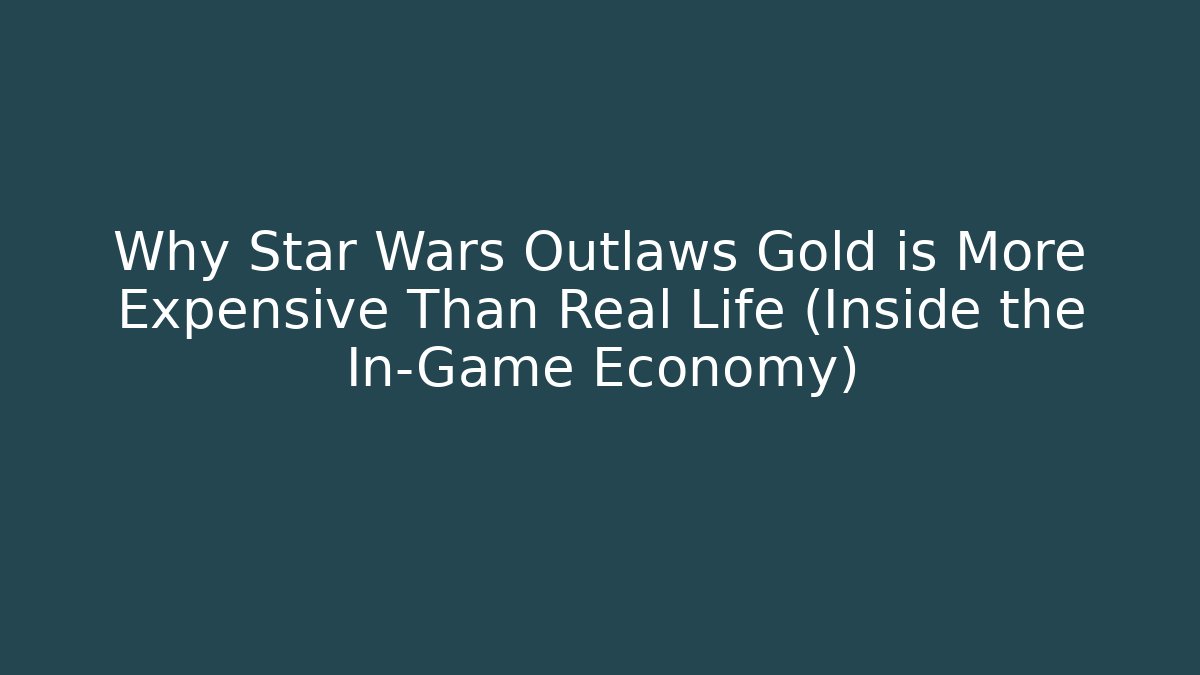 Why Star Wars Outlaws Gold is More Expensive Than Real Life (Inside the In-Game Economy)