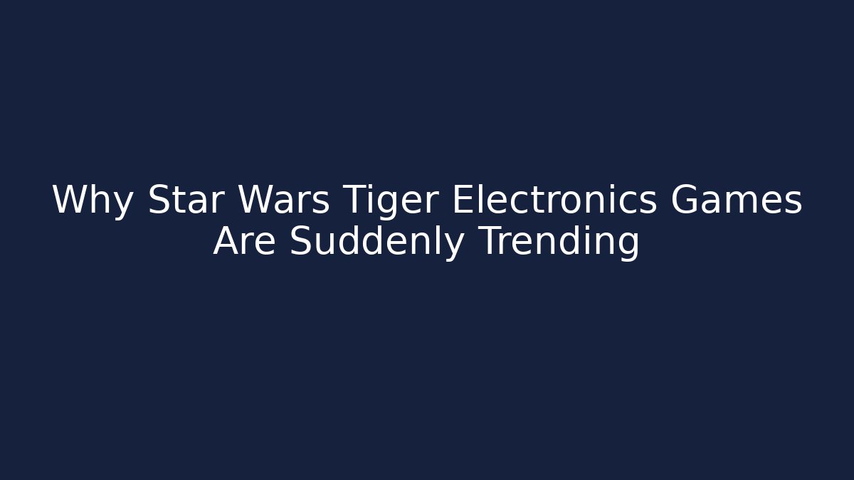 Why Star Wars Tiger Electronics Games Are Suddenly Trending