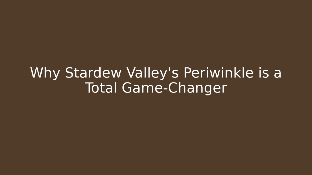 Why Stardew Valley's Periwinkle is a Total Game-Changer