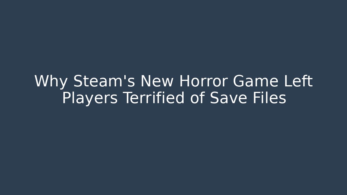 Why Steam's New Horror Game Left Players Terrified of Save Files