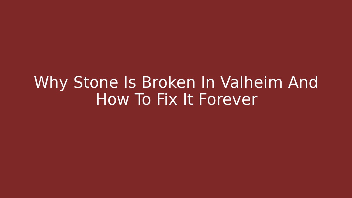 Why Stone Is Broken In Valheim And How To Fix It Forever