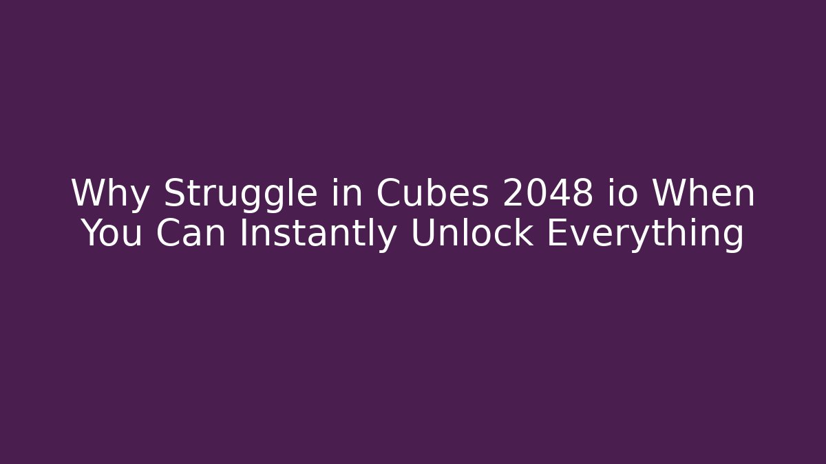 Why Struggle in Cubes 2048 io When You Can Instantly Unlock Everything - Método de Aprovação