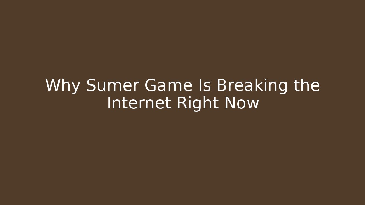 Why Sumer Game Is Breaking the Internet Right Now
