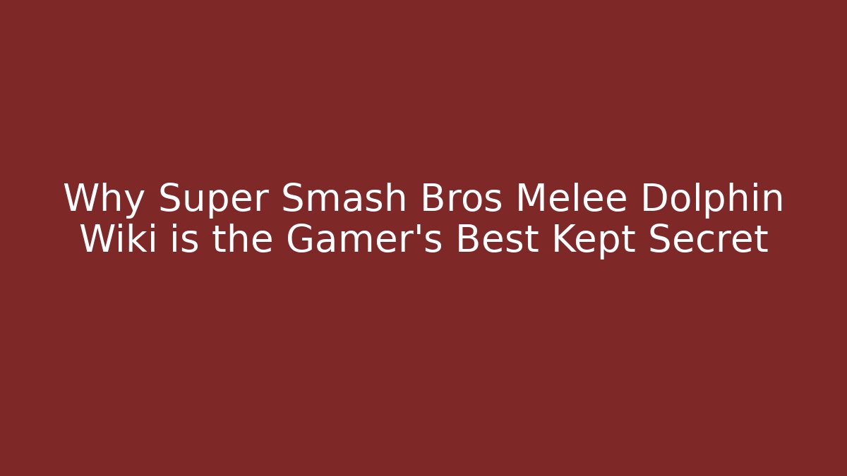 Why Super Smash Bros Melee Dolphin Wiki is the Gamer's Best Kept Secret