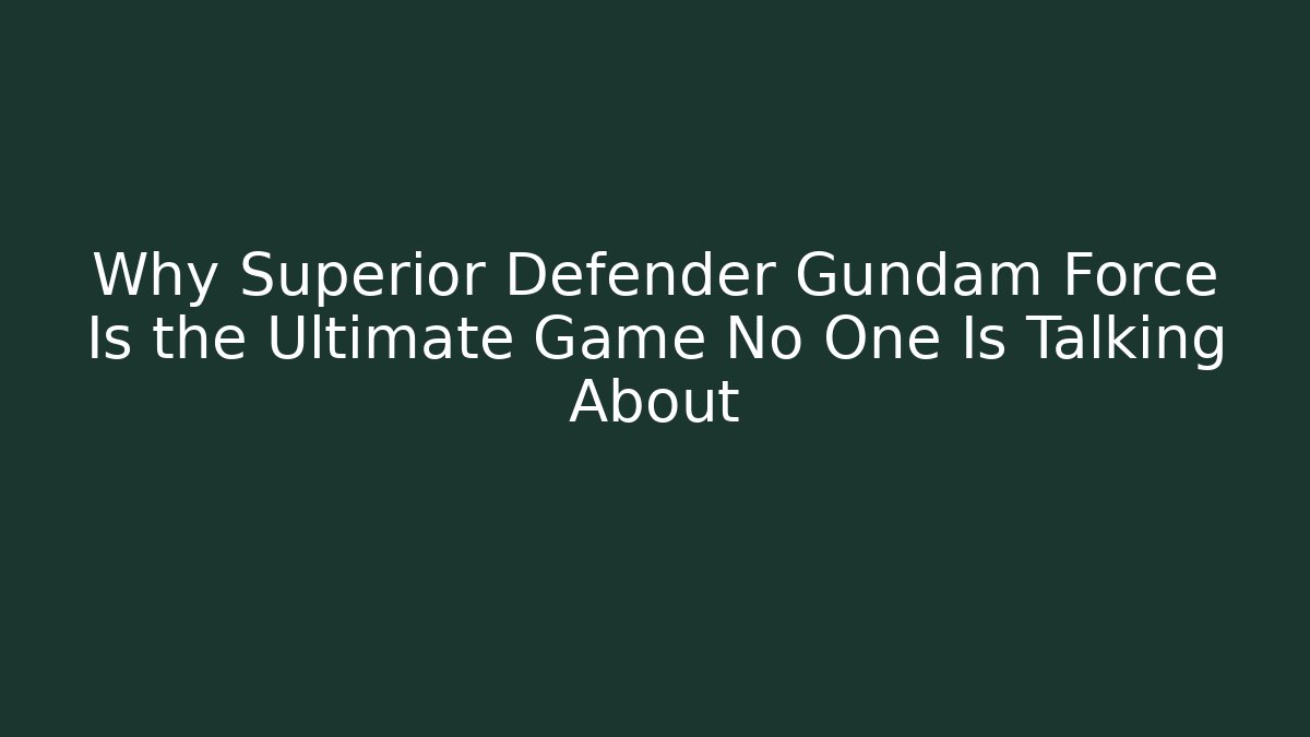 Why Superior Defender Gundam Force Is the Ultimate Game No One Is Talking About