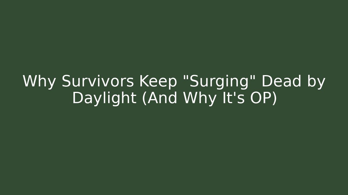 Why Survivors Keep "Surging" Dead by Daylight (And Why It's OP)