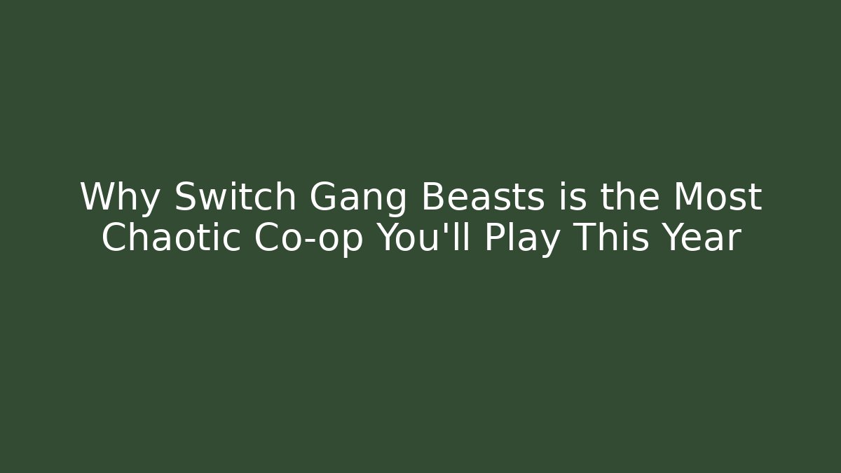 Why Switch Gang Beasts is the Most Chaotic Co-op You'll Play This Year