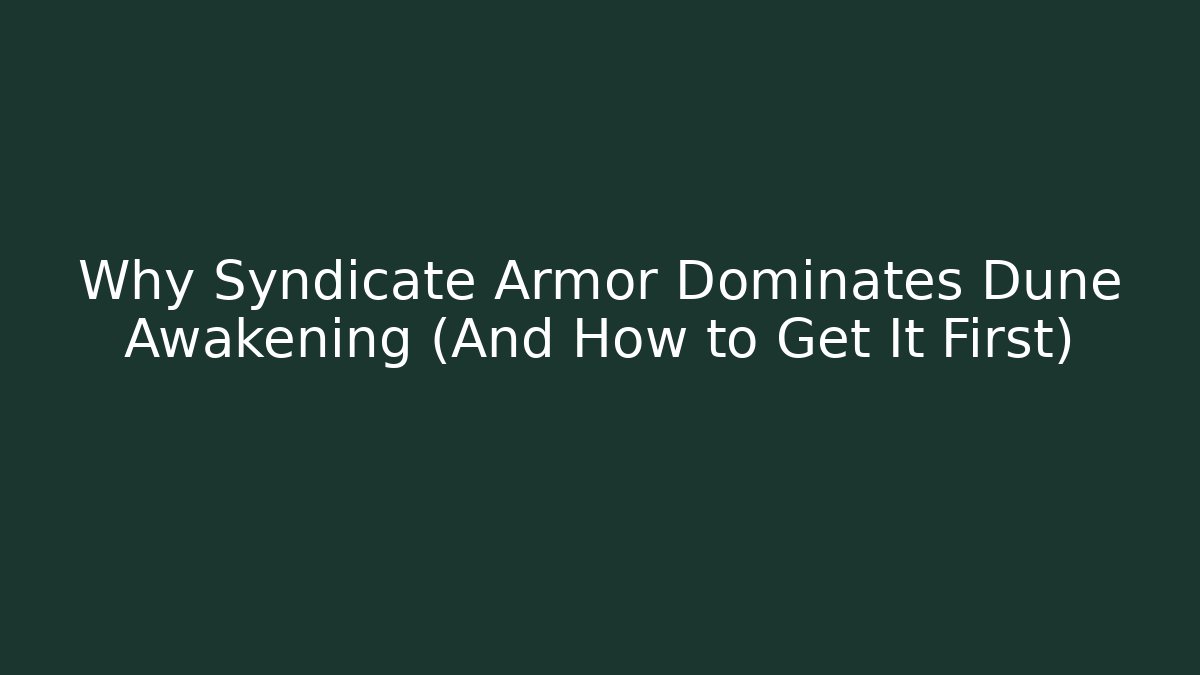 Why Syndicate Armor Dominates Dune Awakening (And How to Get It First) - Método de Aprovação