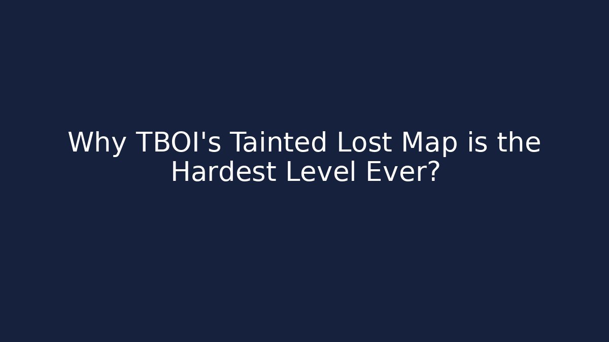 Why TBOI's Tainted Lost Map is the Hardest Level Ever?
