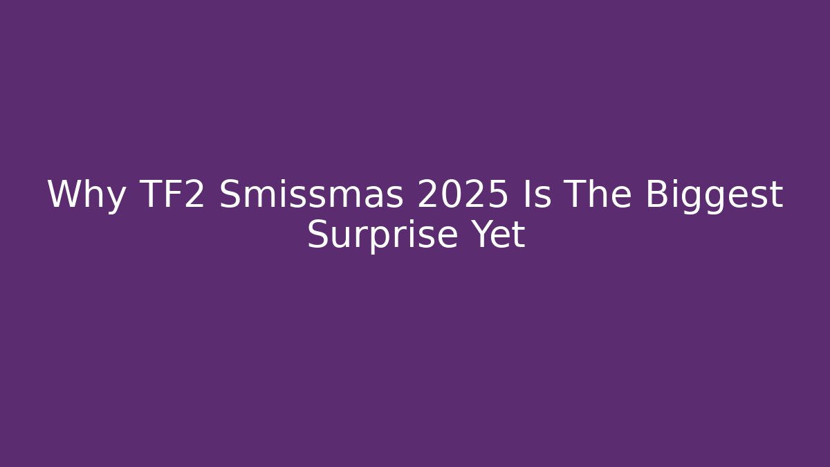 Why TF2 Smissmas 2025 Is The Biggest Surprise Yet - Método de Aprovação