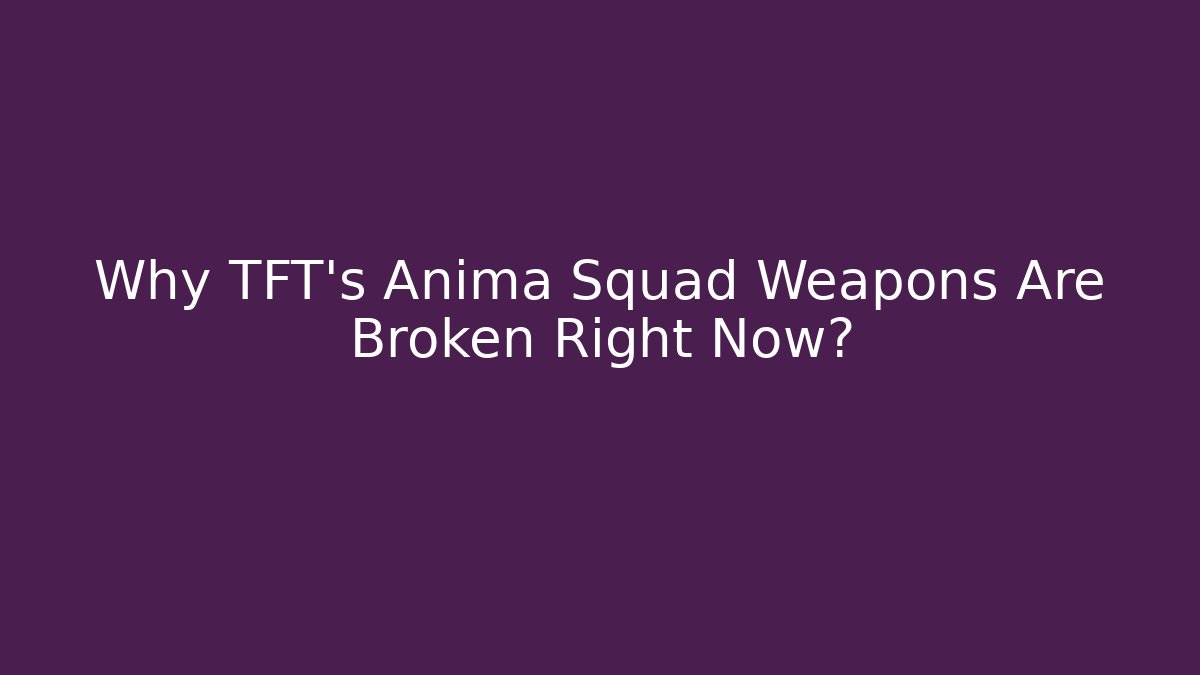Why TFT's Anima Squad Weapons Are Broken Right Now?