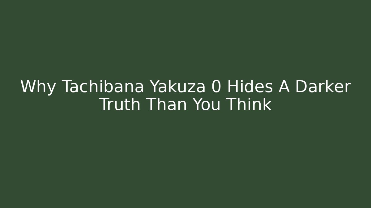Why Tachibana Yakuza 0 Hides A Darker Truth Than You Think