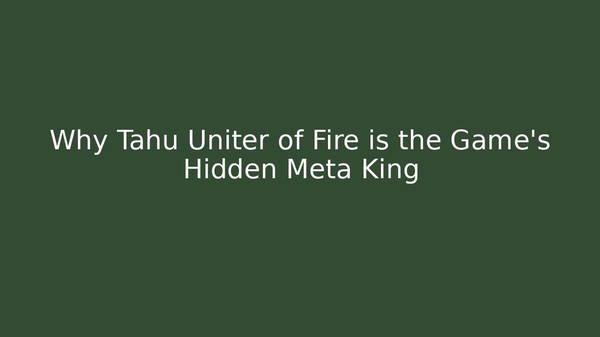 Why Tahu Uniter of Fire is the Game's Hidden Meta King