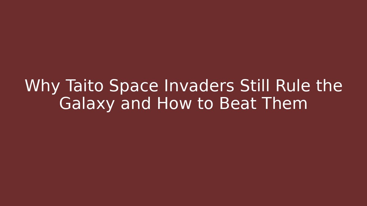 Why Taito Space Invaders Still Rule the Galaxy and How to Beat Them