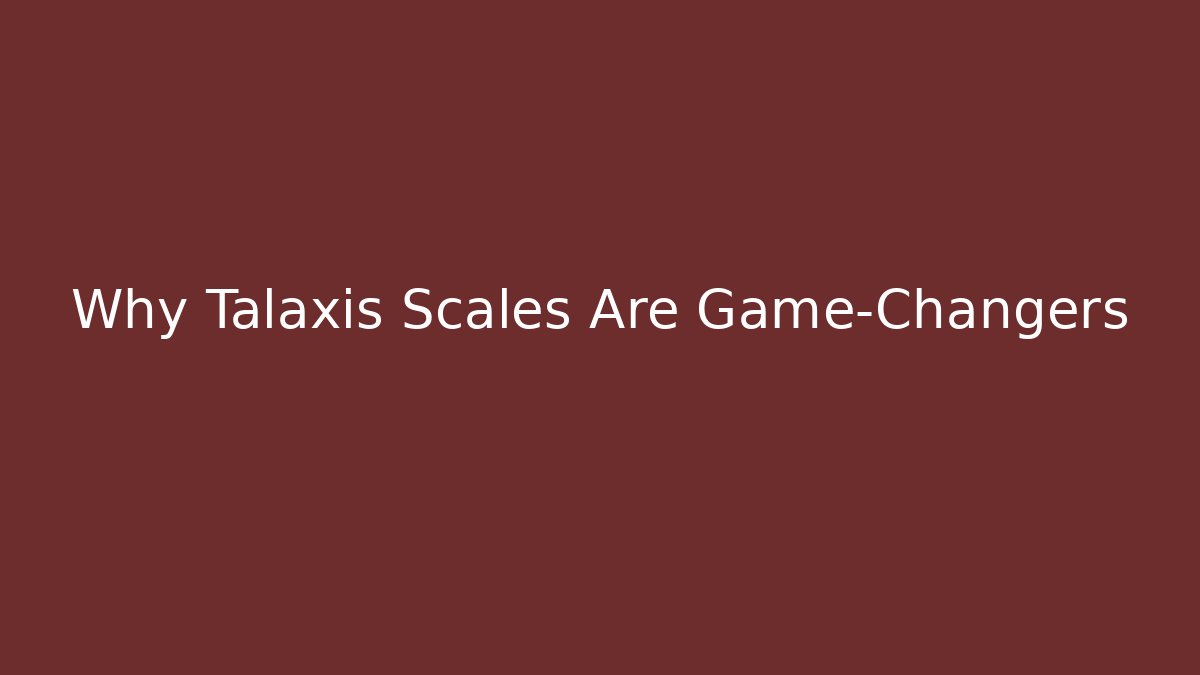 Why Talaxis Scales Are Game-Changers