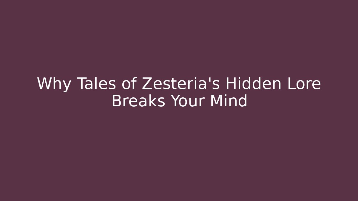 Why Tales of Zesteria's Hidden Lore Breaks Your Mind - Método de Aprovação